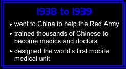 1938-1939: helped the Red Army in China; trained thousands of Chinese to become medics and doctors